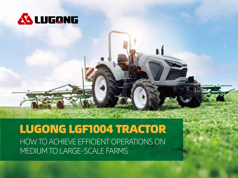How the LGMA LGF1004 Tractor Achieves High-Efficiency Operations on Medium-to-Large Farms