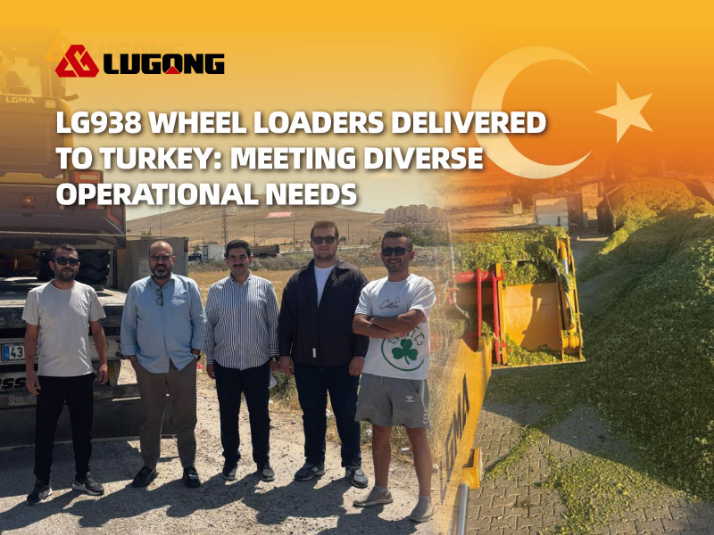 LGMA Wheel Loaders Delivered to Turkey: Meeting Local Demands for Multi-Condition Operations