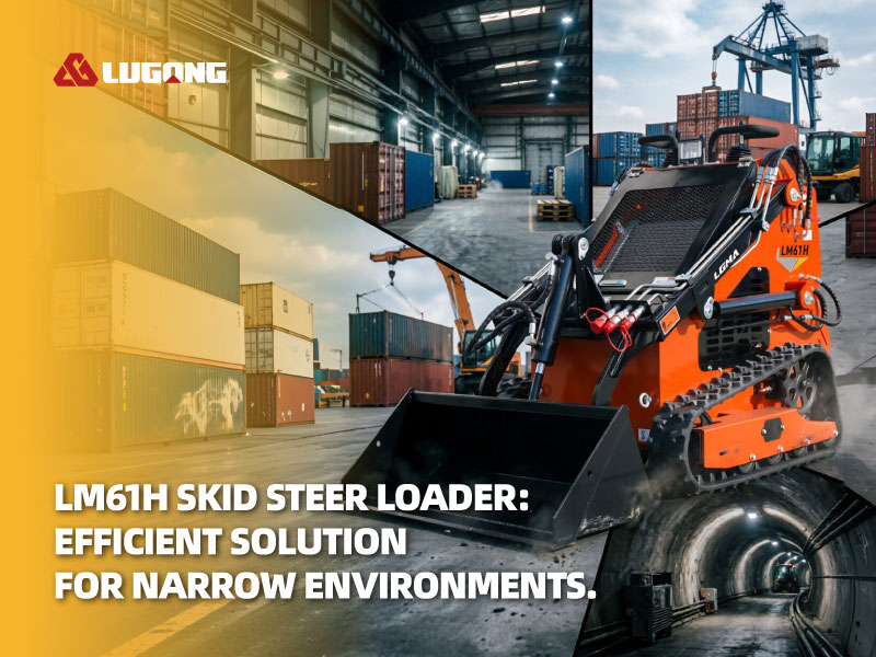 LM61H Skid-Steer Loader: How to Tackle Operational Challenges in Confined Spaces?