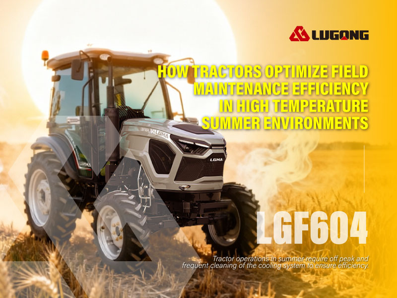 How LGMA Tractors Ensure Field Operation Efficiency in High Summer Temperatures