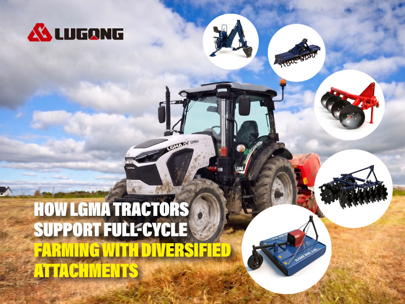 How LGMA Tractors Support Full-cycle Farming with Diversified Attachments