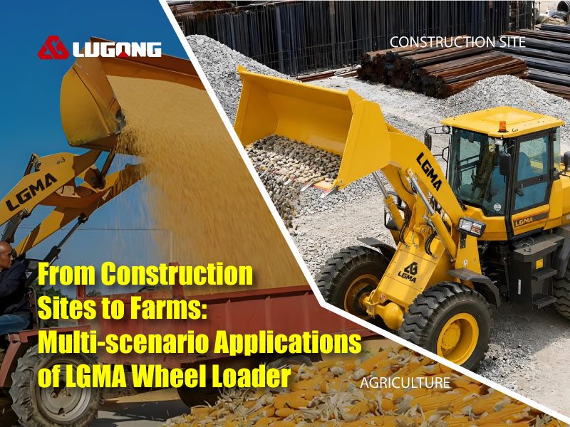 From Construction Sites to Farms: Multi-scenario Applications of LGMA Wheel Loader