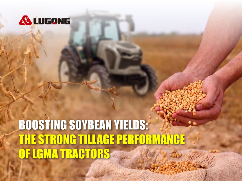 Boosting soybean yields: the strong tillage performance of LGMA tractors